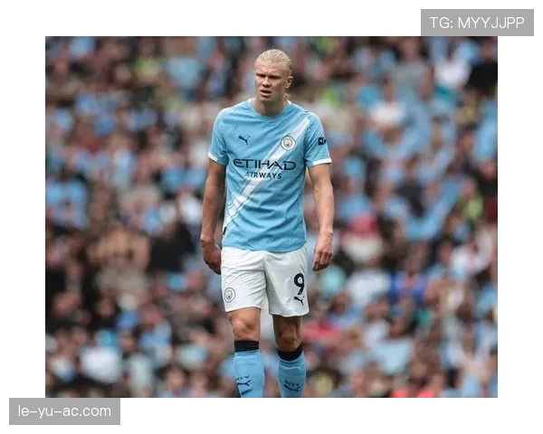 哈兰德专注足球状态回暖，期待在新赛季再创辉煌