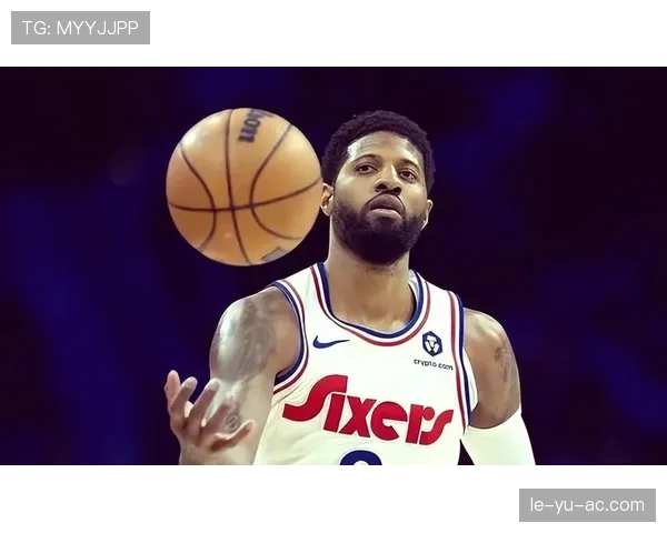 保罗乔治无球跑动提升得分效率明显胜过同期锋线对手